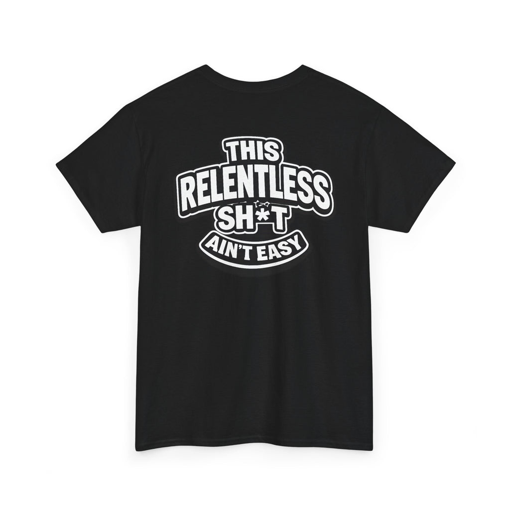 THIS RELENTLESS SH*T AIN'T EASY™ | Unisex Heavy Cotton T-Shirt