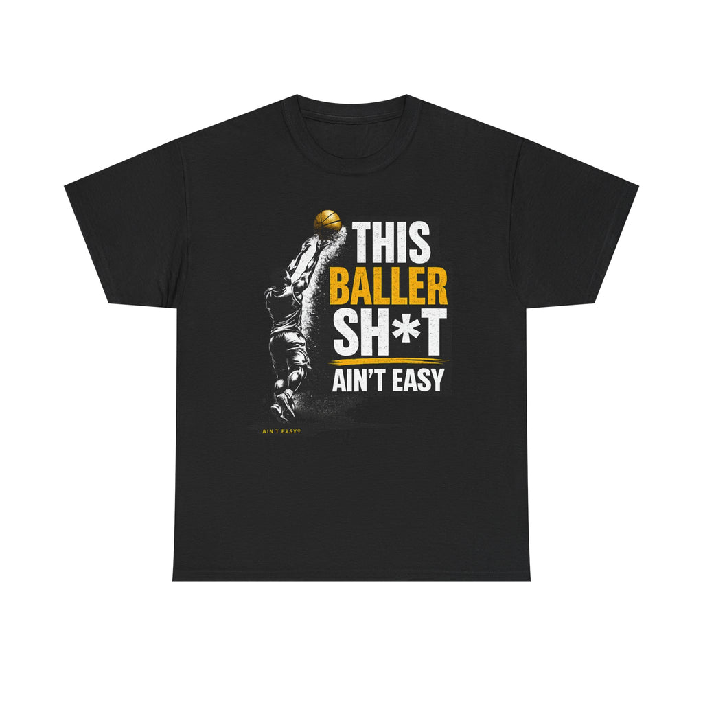 This Baller Sh*t Ain't Easy Tee | Basketball Shooter Graphic Shirt