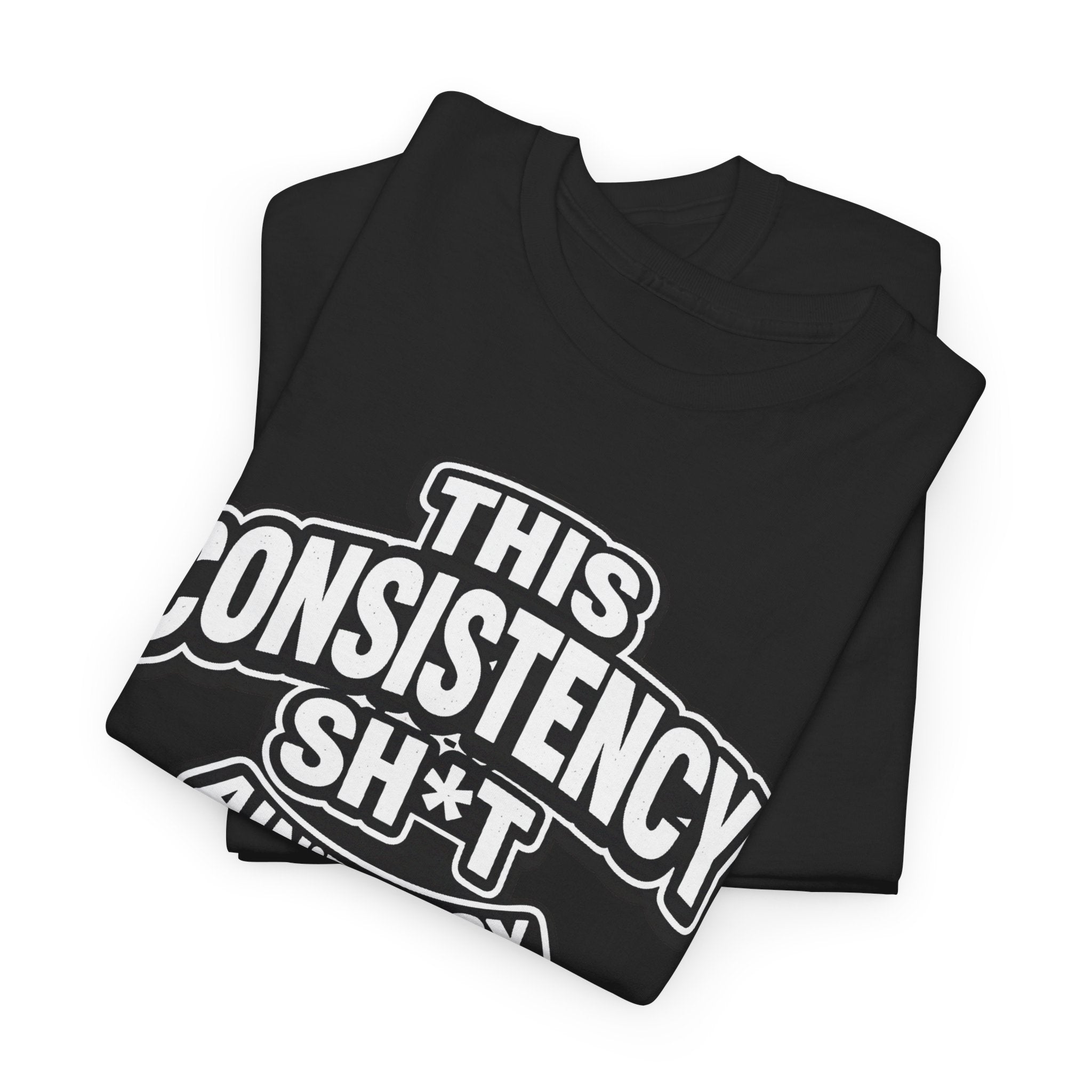 THIS CONSISTENCY SH*T AIN'T EASY™ | Unisex Heavy Cotton T-Shirt