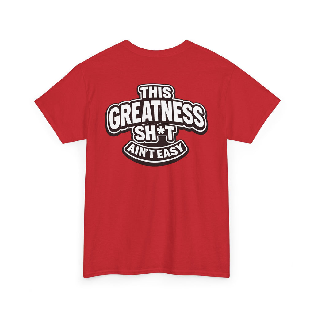 THIS GREATNESS SH*T AIN'T EASY™ | Unisex Heavy Cotton T-Shirt