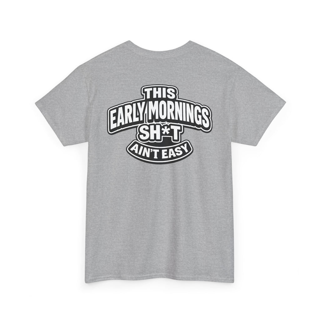 THIS EARLY MORNING SH*T AIN'T EASY™ | Unisex Heavy Cotton T-Shirt