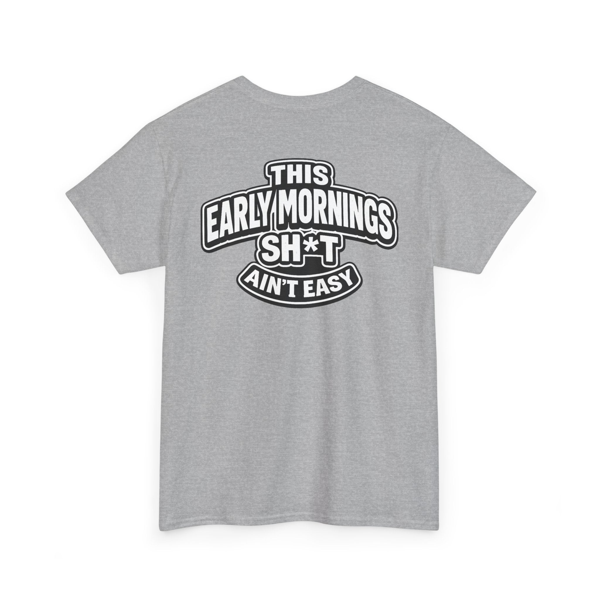 THIS EARLY MORNING SH*T AIN'T EASY™ | Unisex Heavy Cotton T-Shirt