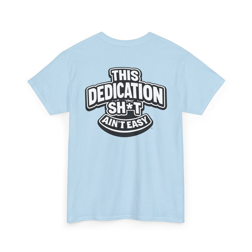 THIS DEDICATION SH*T AIN'T EASY™ | Unisex Heavy Cotton T-Shirt