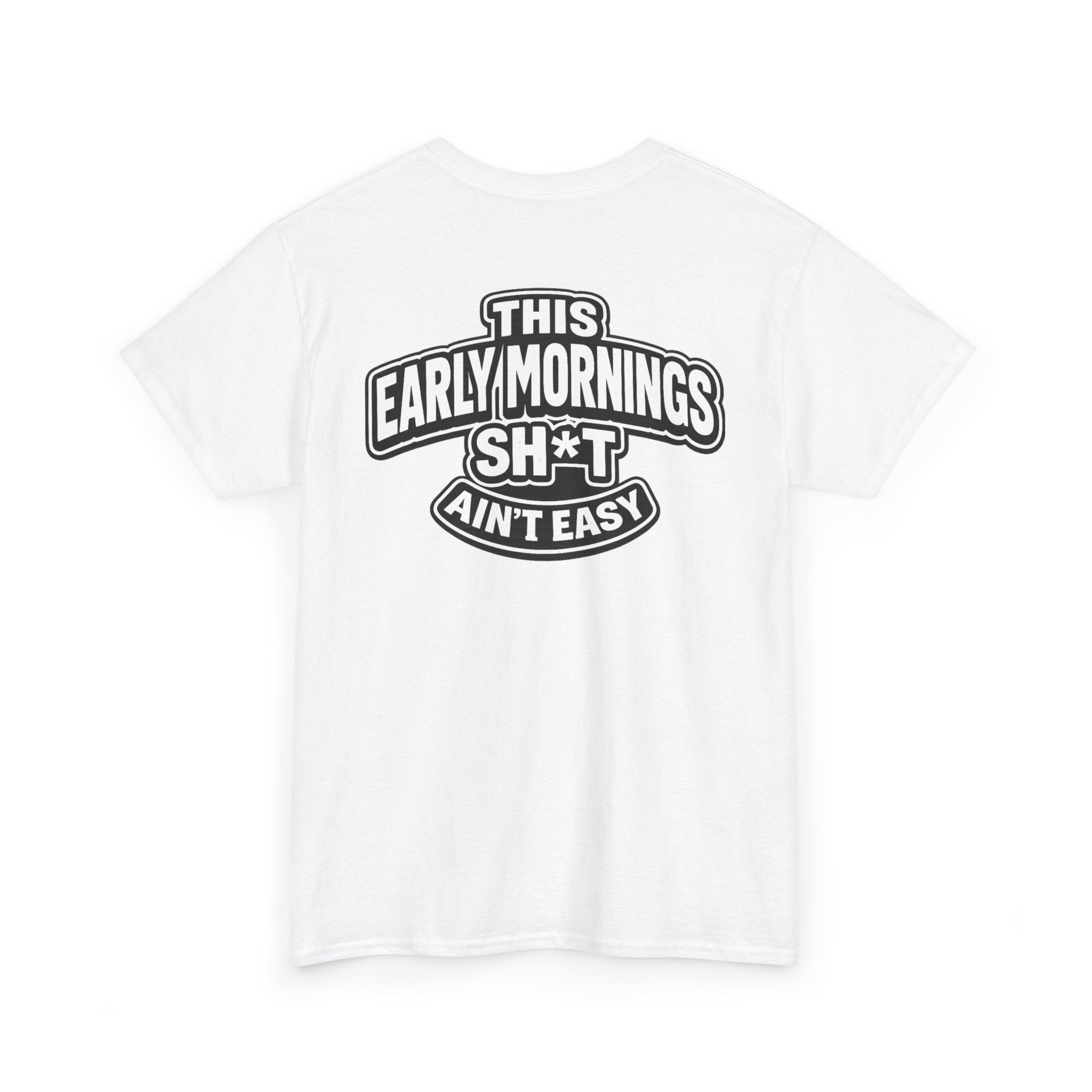 THIS EARLY MORNING SH*T AIN'T EASY™ | Unisex Heavy Cotton T-Shirt