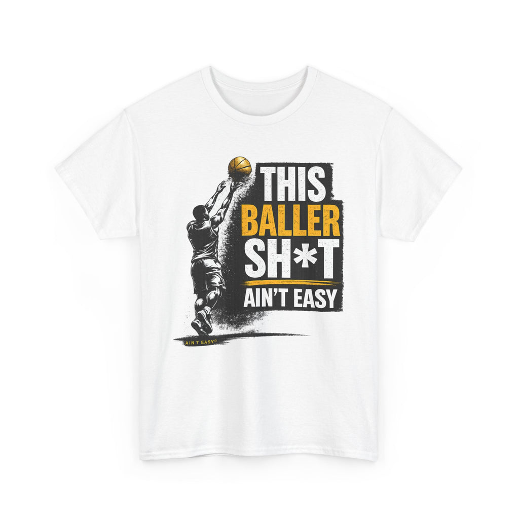 This Baller Sh*t Ain't Easy Tee | Basketball Shooter Graphic Shirt