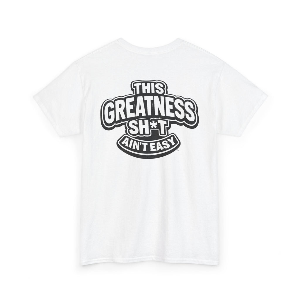 THIS GREATNESS SH*T AIN'T EASY™ | Unisex Heavy Cotton T-Shirt