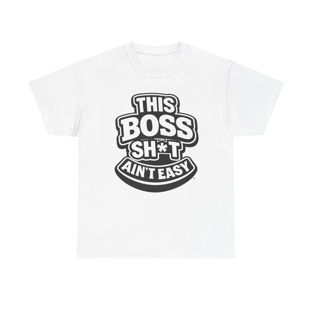 THIS BOSS SH*T AIN'T EASY™ | Unisex Heavy Cotton T-Shirt