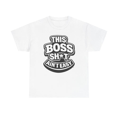 THIS BOSS SH*T AIN'T EASY™ | Unisex Heavy Cotton T-Shirt