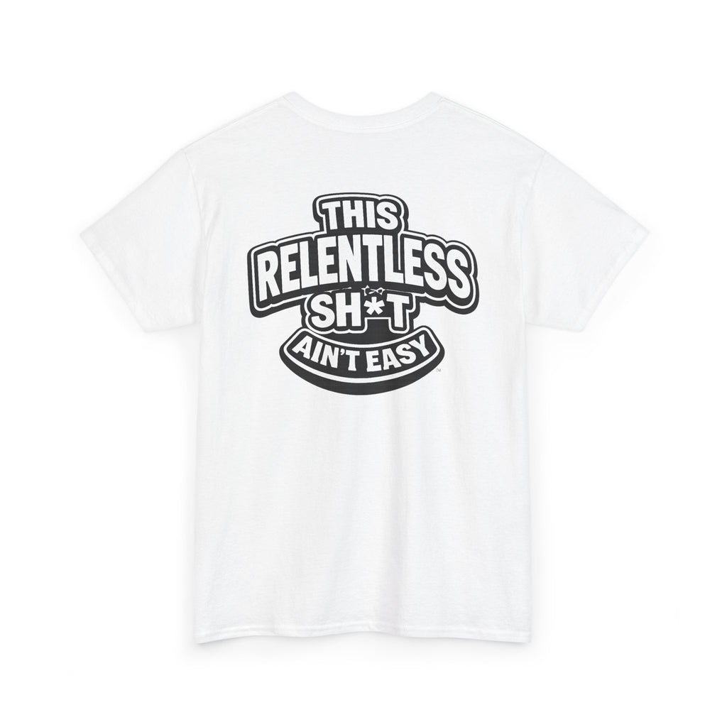 THIS RELENTLESS SH*T AIN'T EASY™ | Unisex Heavy Cotton T-Shirt