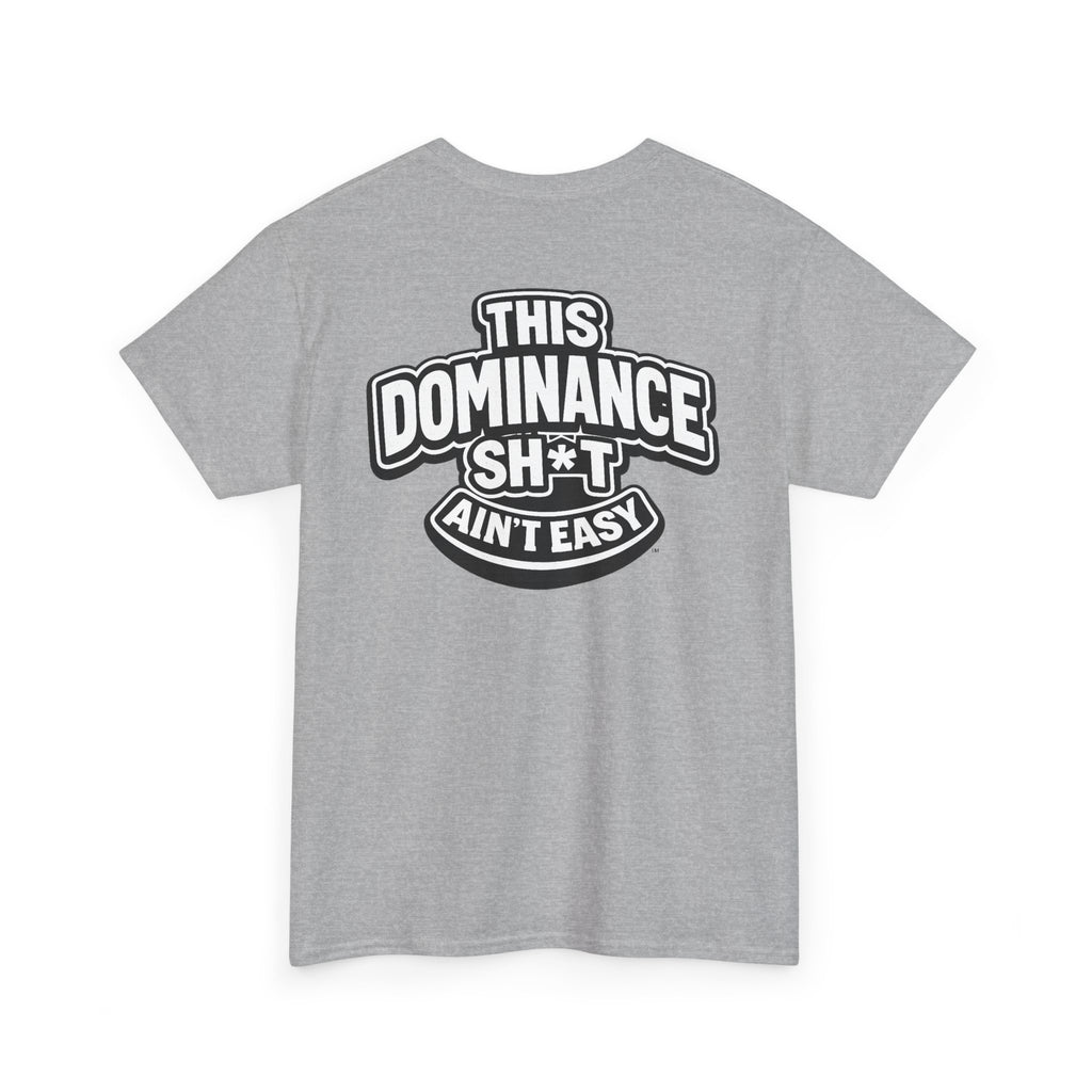 THIS DOMINANCE SH*T AIN'T EASY™ | Unisex Heavy Cotton T-Shirt
