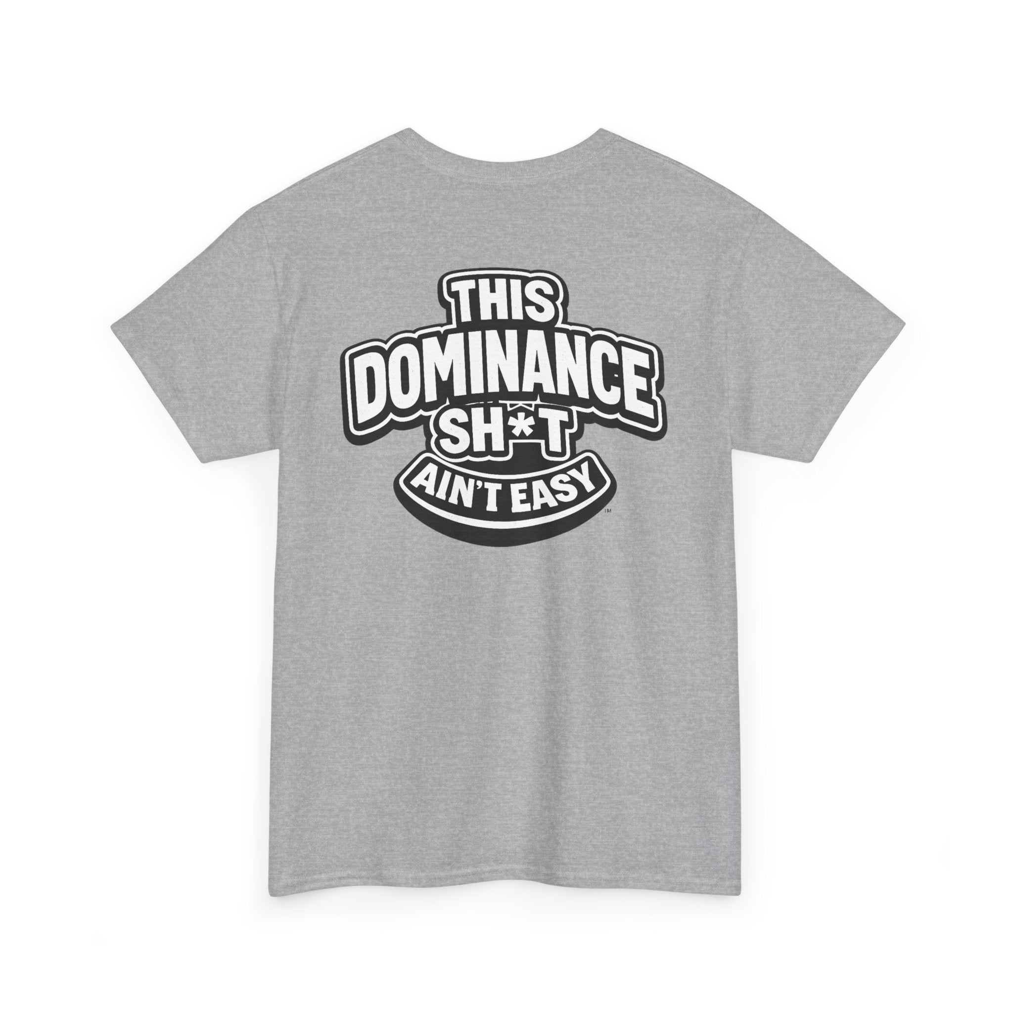 THIS DOMINANCE SH*T AIN'T EASY™ | Unisex Heavy Cotton T-Shirt