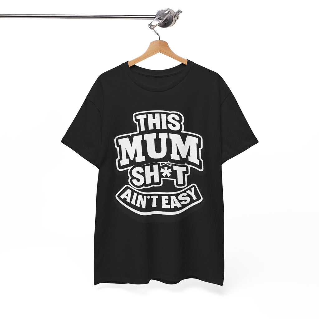 THIS MUM SH*T AIN'T EASY™ | Unisex Heavy Cotton T-Shirt