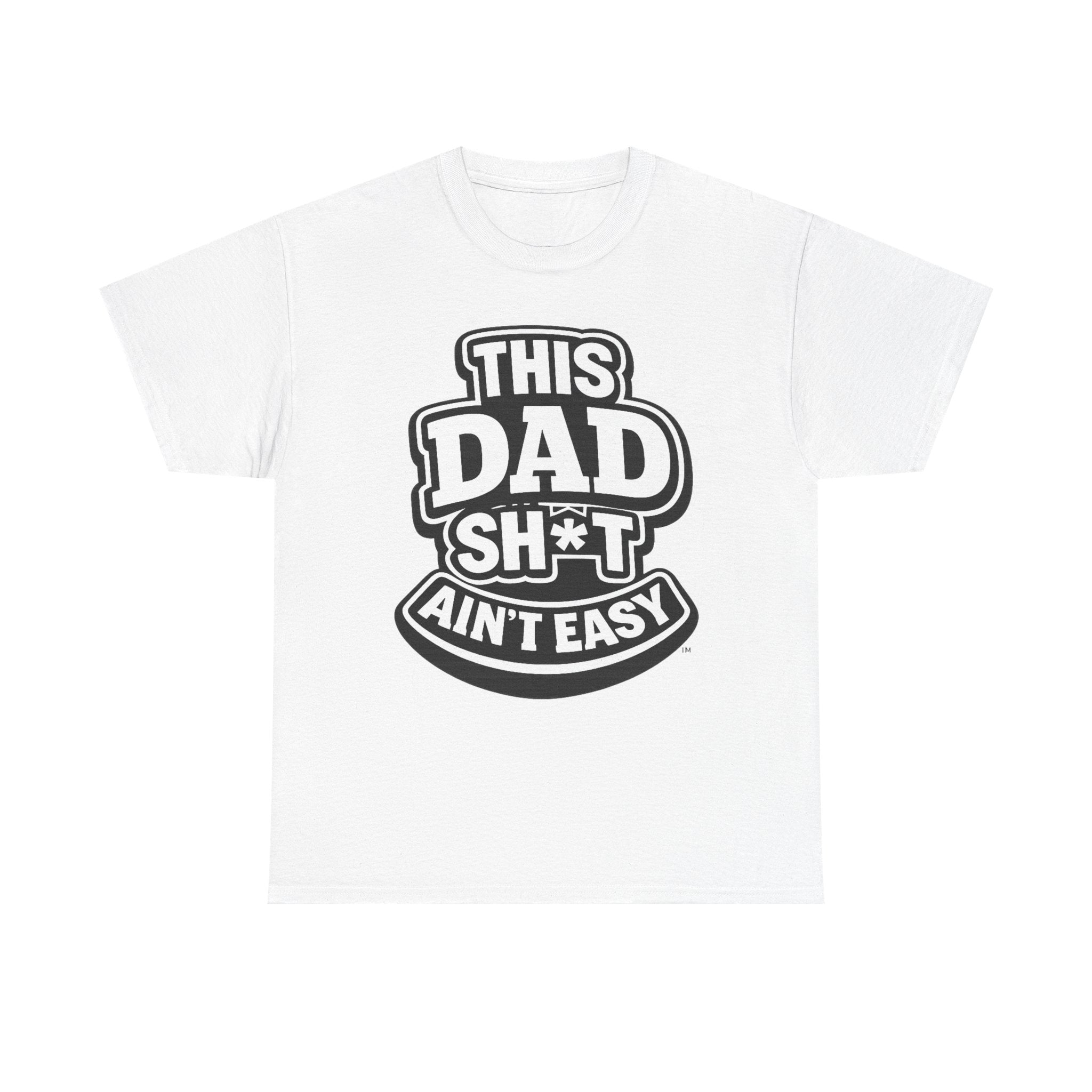 THIS DAD SH*T AIN'T EASY™ | Unisex Heavy Cotton T-Shirt