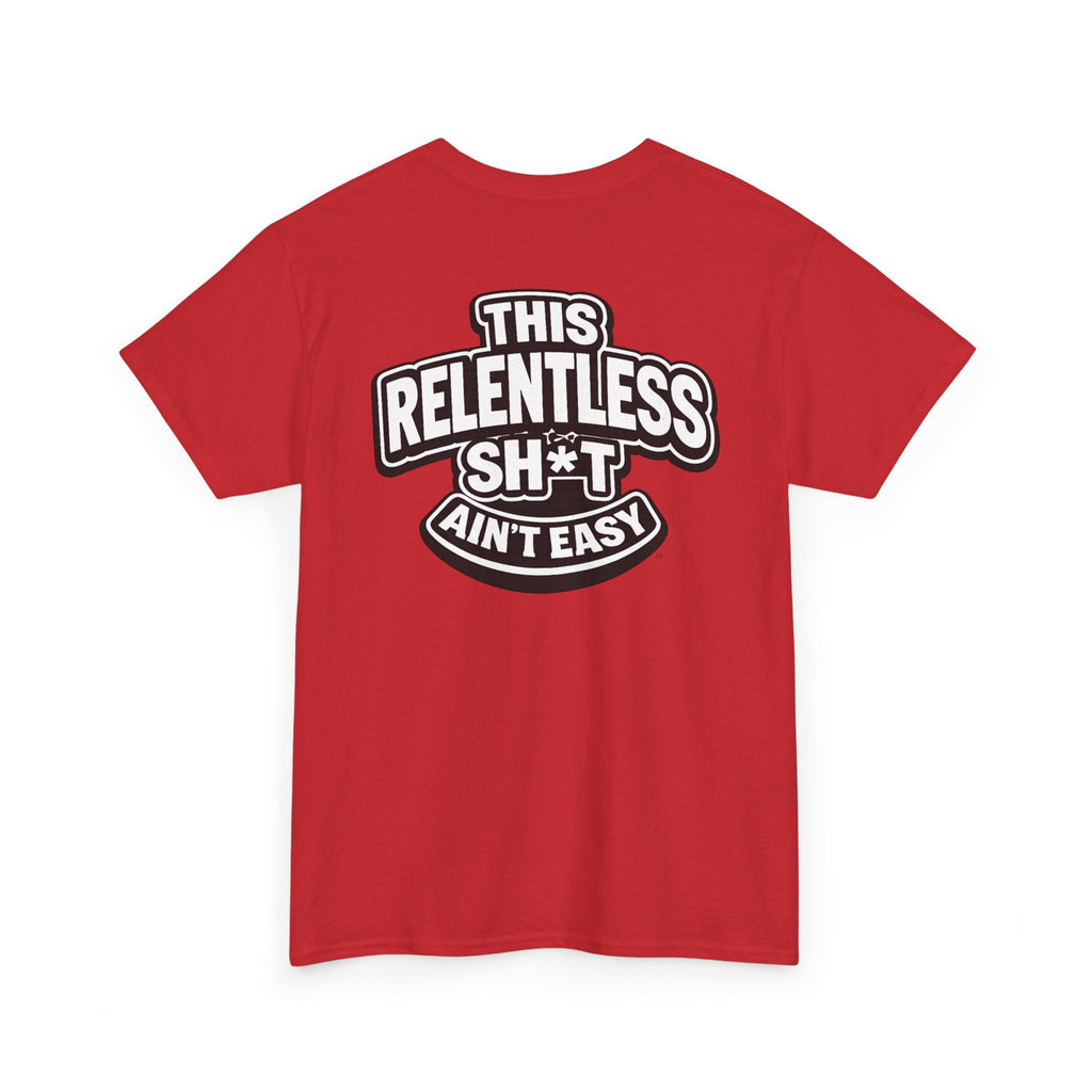 THIS RELENTLESS SH*T AIN'T EASY™ | Unisex Heavy Cotton T-Shirt