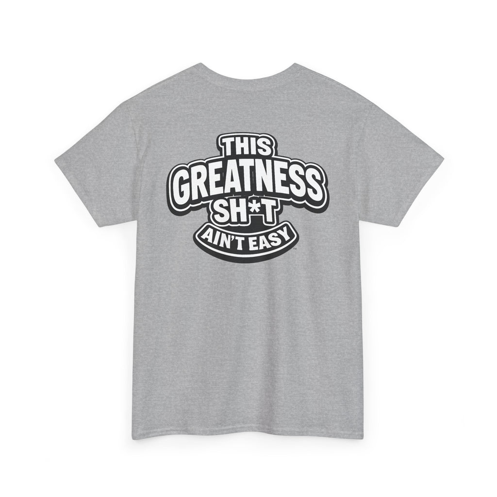 THIS GREATNESS SH*T AIN'T EASY™ | Unisex Heavy Cotton T-Shirt