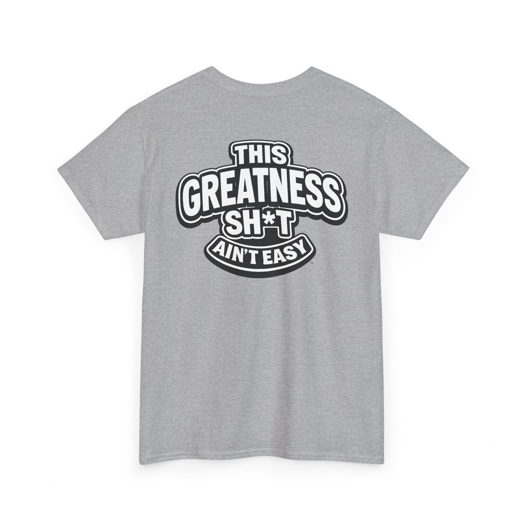 THIS GREATNESS SH*T AIN'T EASY™ | Unisex Heavy Cotton T-Shirt