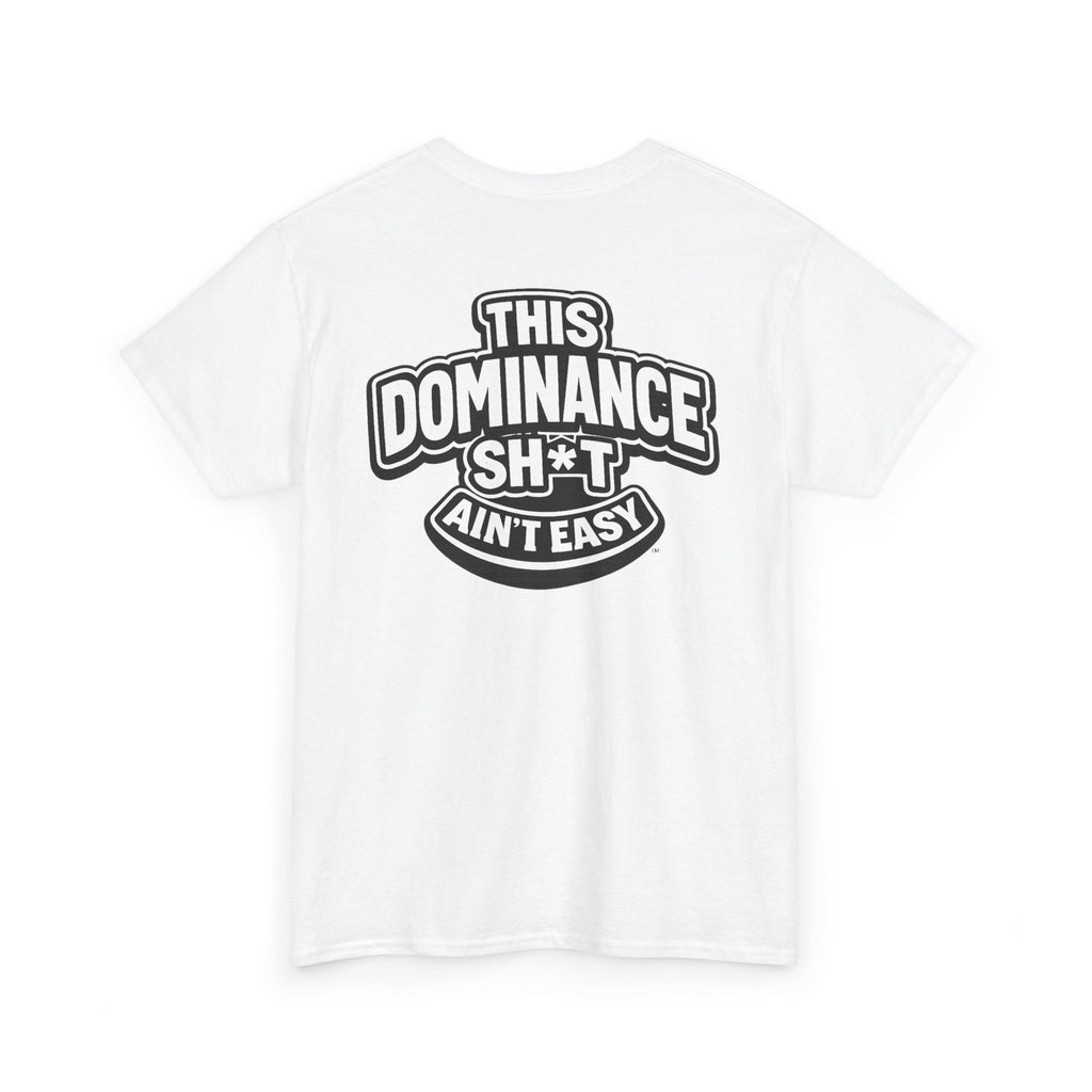 THIS DOMINANCE SH*T AIN'T EASY™ | Unisex Heavy Cotton T-Shirt