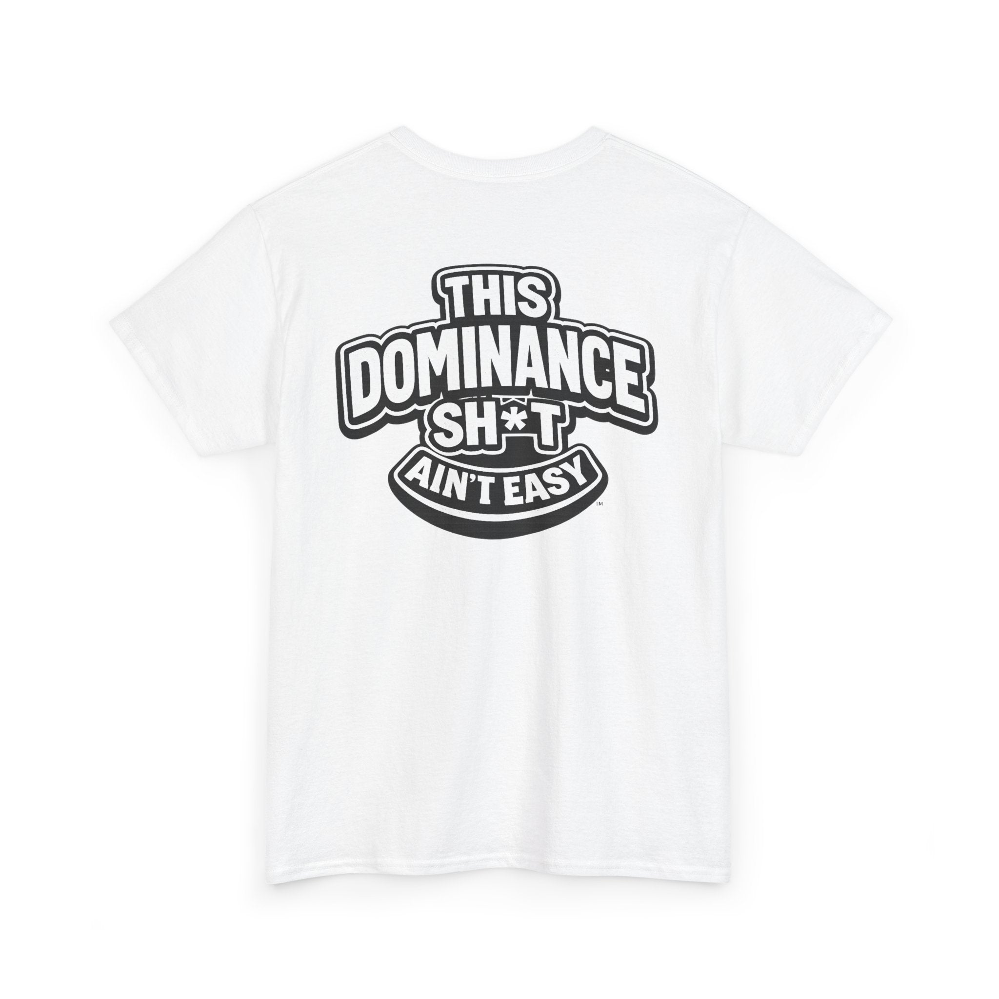 THIS DOMINANCE SH*T AIN'T EASY™ | Unisex Heavy Cotton T-Shirt