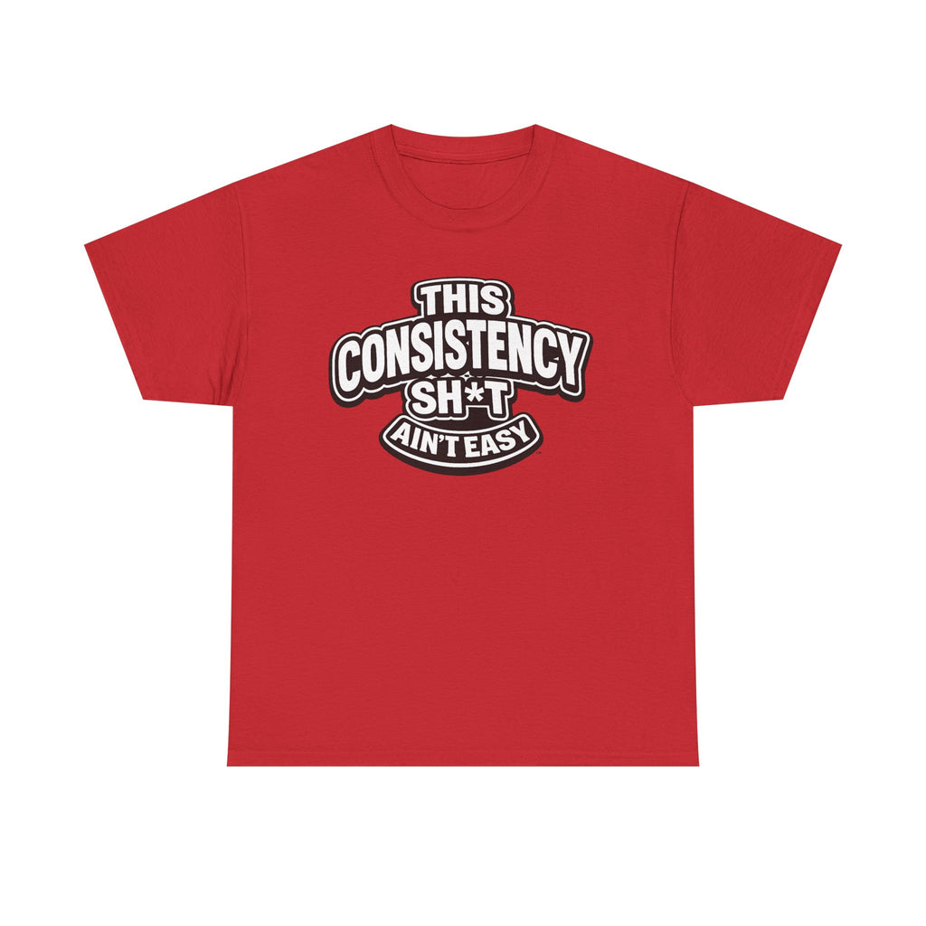THIS CONSISTENCY SH*T AIN'T EASY™ | Unisex Heavy Cotton T-Shirt