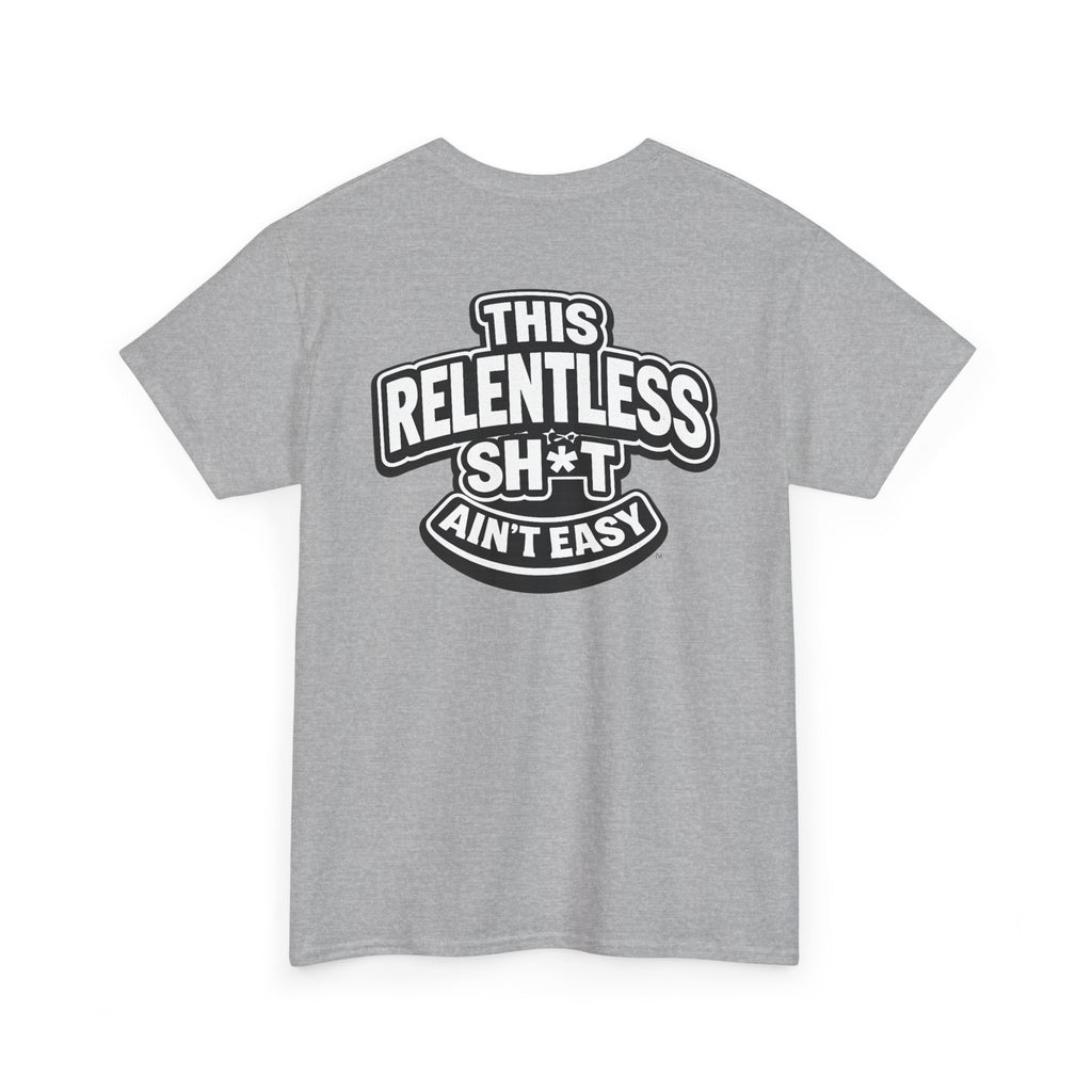 THIS RELENTLESS SH*T AIN'T EASY™ | Unisex Heavy Cotton T-Shirt
