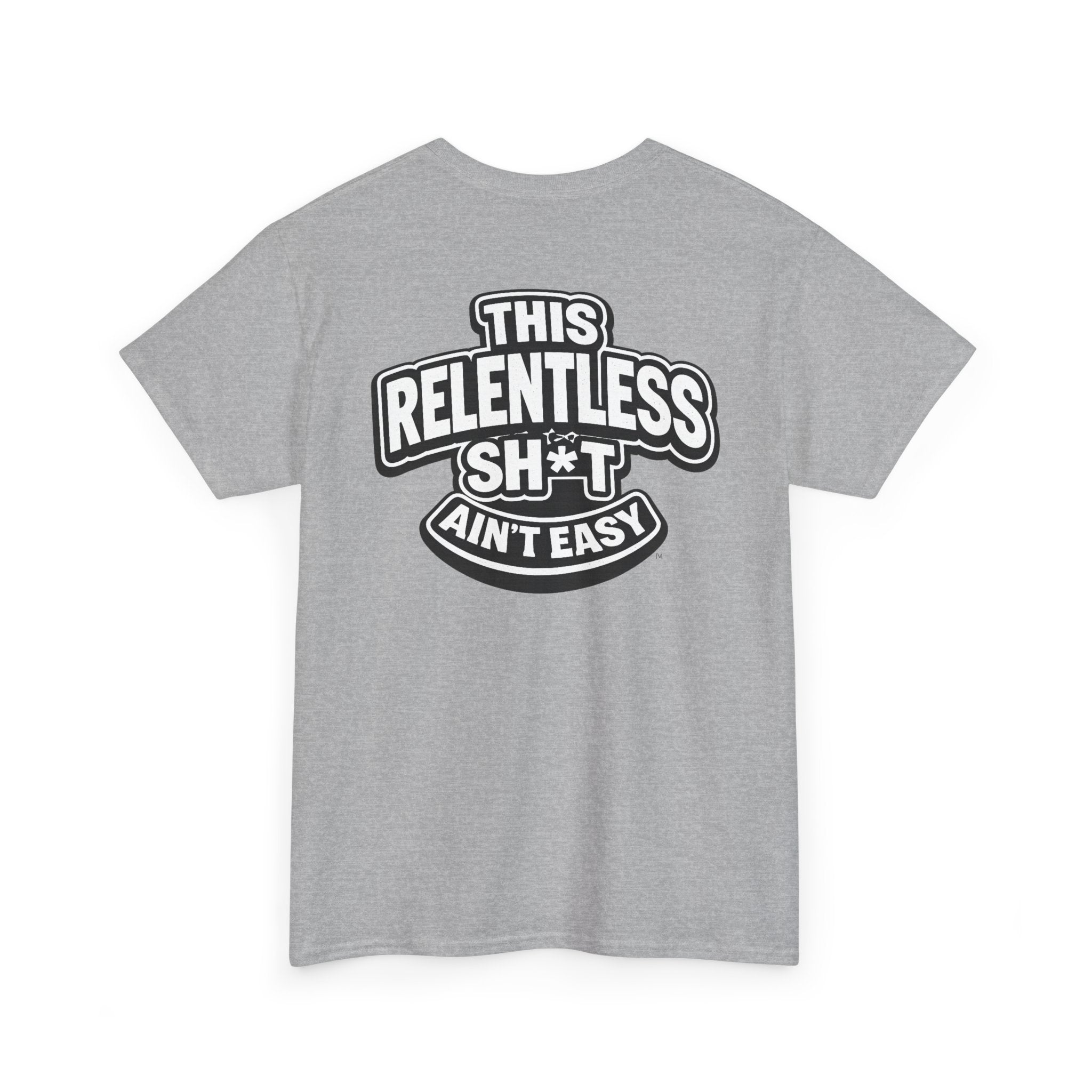 THIS RELENTLESS SH*T AIN'T EASY™ | Unisex Heavy Cotton T-Shirt