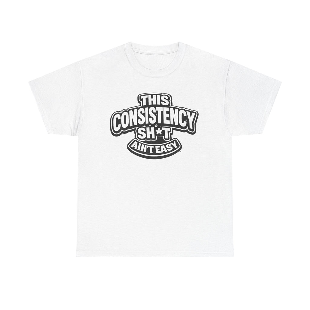 THIS CONSISTENCY SH*T AIN'T EASY™ | Unisex Heavy Cotton T-Shirt
