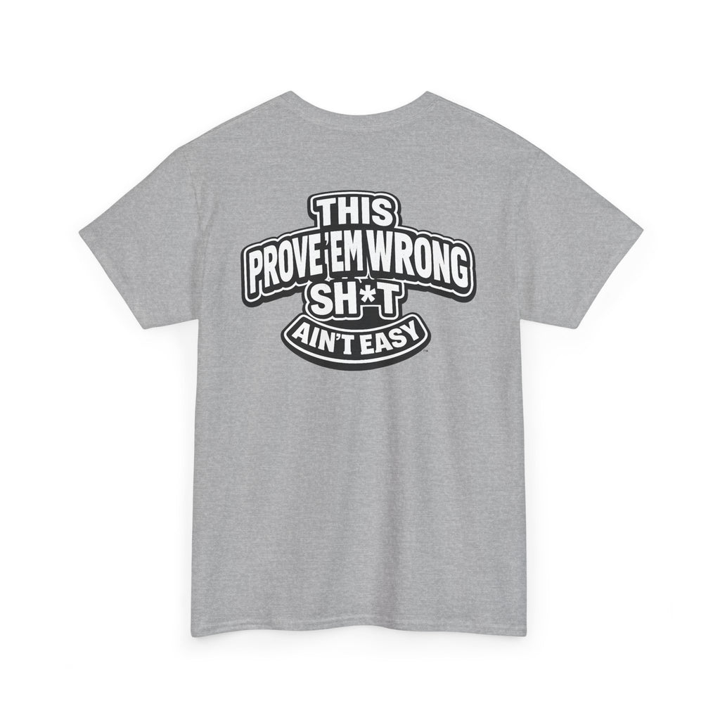 THIS PROVE'EM WRONG SH*T AIN'T EASY™ | Unisex Heavy Cotton T-Shirt