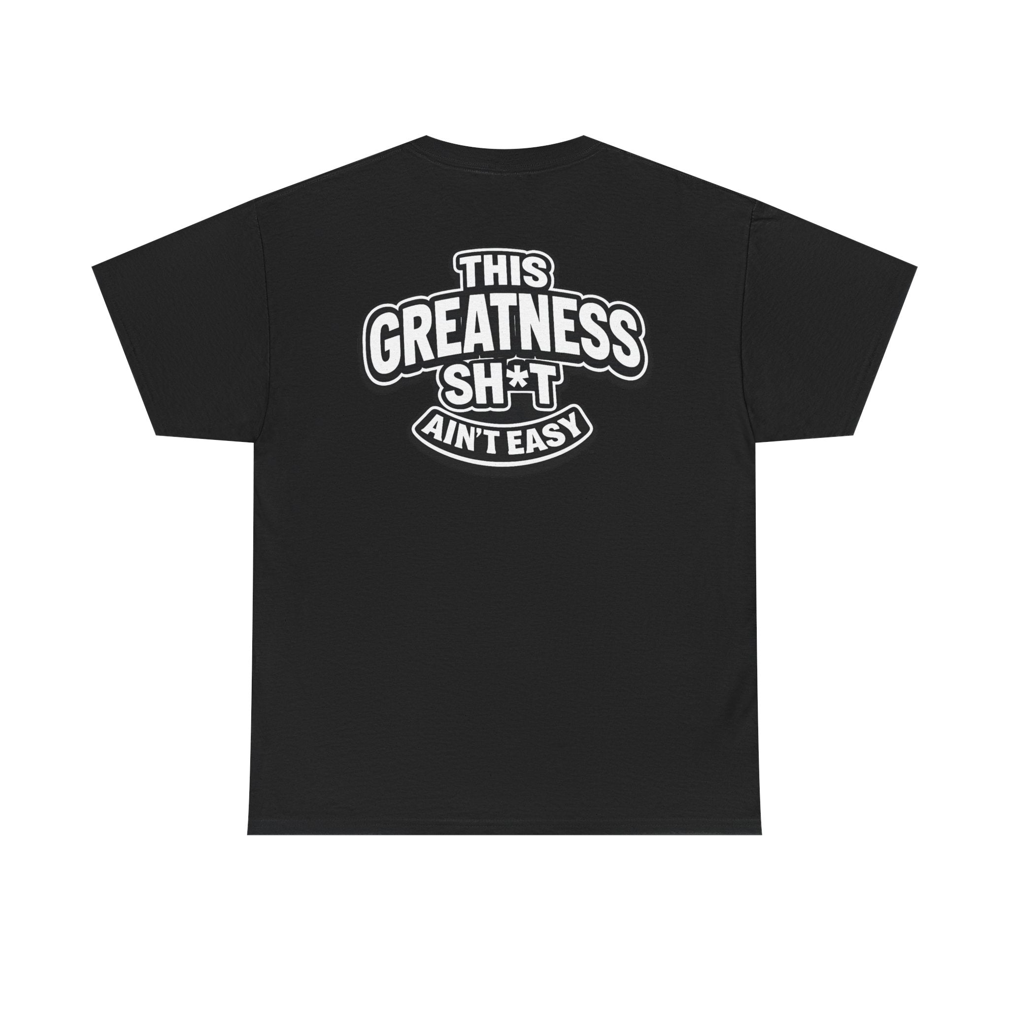 THIS GREATNESS SH*T AIN'T EASY™ | Unisex Heavy Cotton T-Shirt