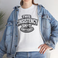 THIS CONSISTENCY SH*T AIN'T EASY™ | Unisex Heavy Cotton T-Shirt