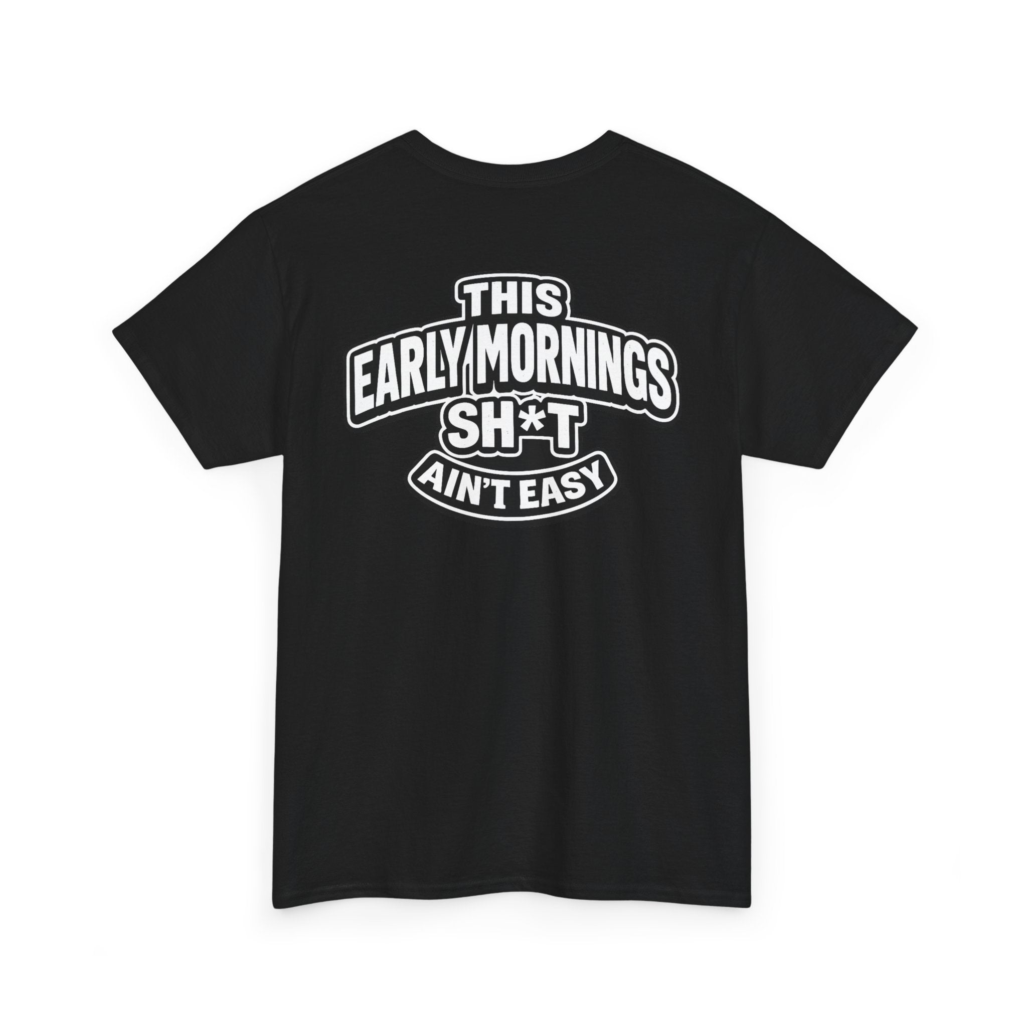 THIS EARLY MORNING SH*T AIN'T EASY™ | Unisex Heavy Cotton T-Shirt
