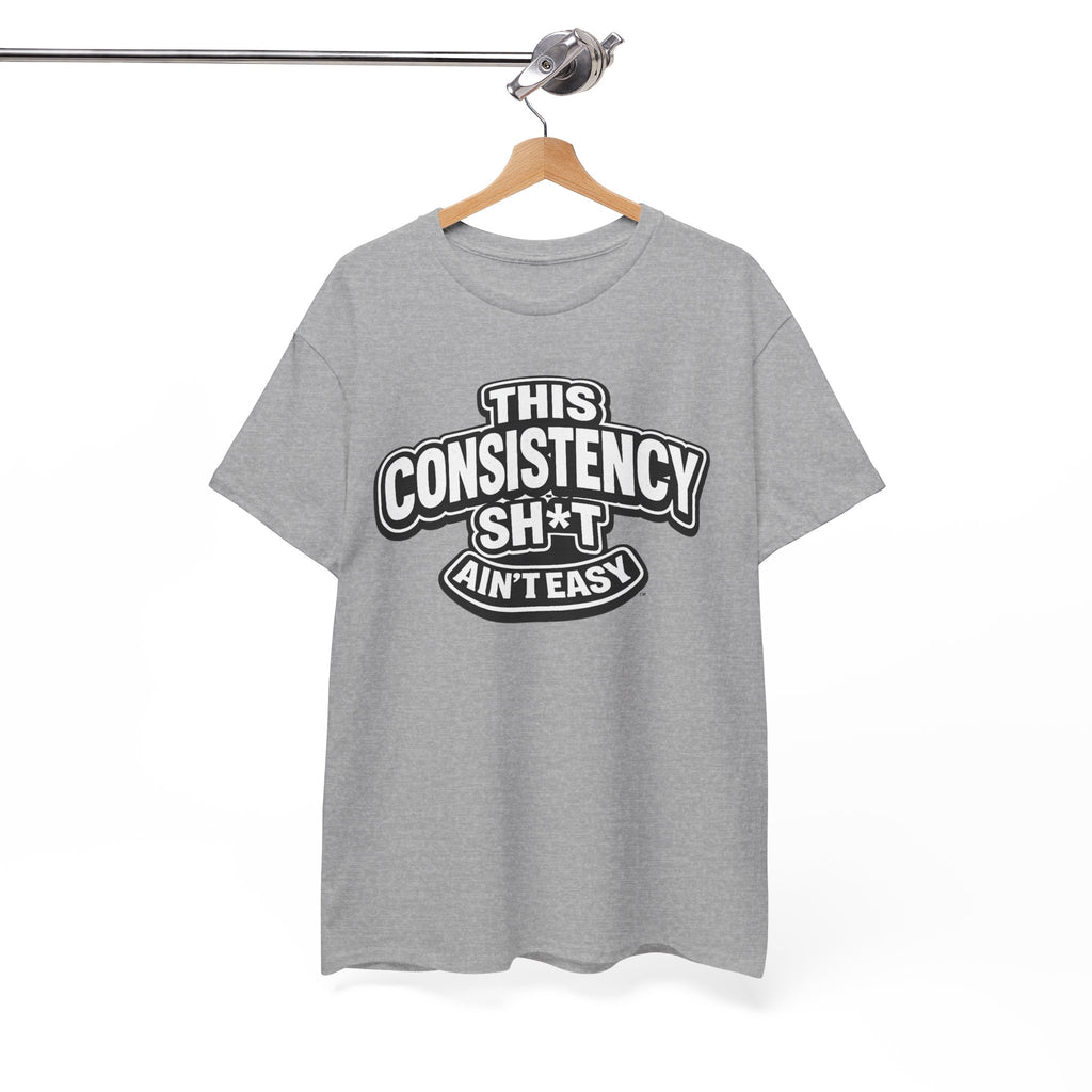 THIS CONSISTENCY SH*T AIN'T EASY™ | Unisex Heavy Cotton T-Shirt